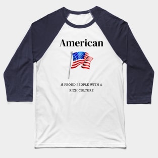 American, Proud People with Rich Culture Baseball T-Shirt